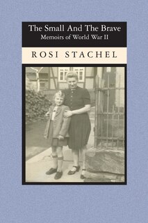 The Small and the Brave: Memoirs of World War II