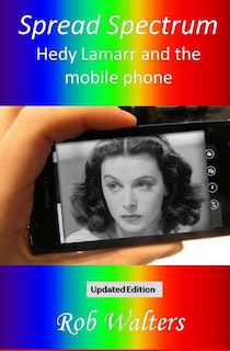 Spread Spectrum: Hedy Lamarr and the mobile phone