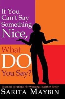 Front cover_If You Can't Say Something Nice, What Do You Say?