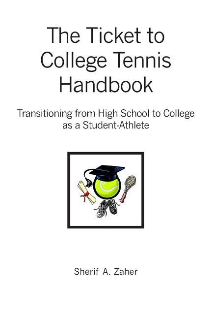 The Ticket to College Tennis Handbook: Transitioning from High School to College as a Student-Athlete
