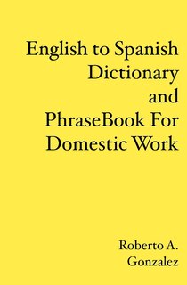 Front cover_English to Spanish Dictionary and Phrase Book For Domestic Work