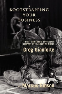Bootstrapping Your Business: Start and Grow a Successful Company with Almost No Money