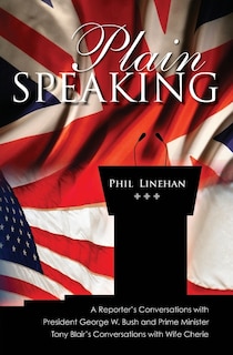 Plain Speaking: A Reporter's Conversations with President George W. Bush and Prime Minister Tony Blair's Conversations with Wife Cherie