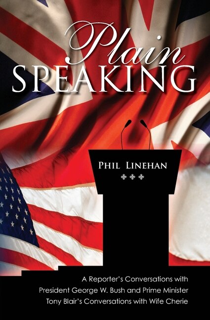 Plain Speaking: A Reporter's Conversations with President George W. Bush and Prime Minister Tony Blair's Conversations with Wife Cherie