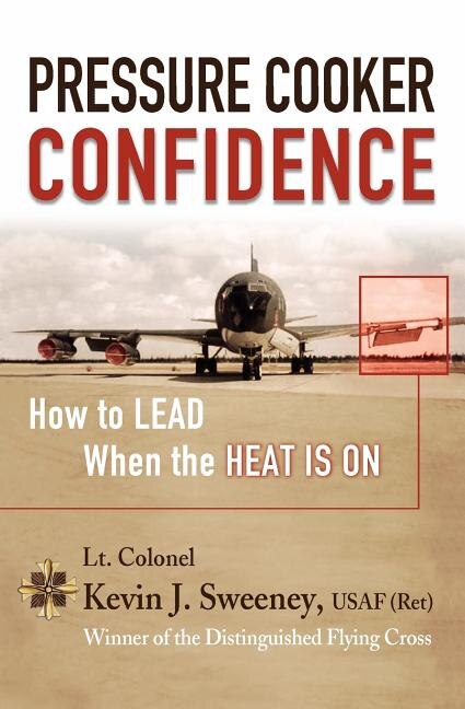 Pressure Cooker Confidence: ....How to LEAD When the Heat is On!