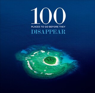 Front cover_100 Places To Go Before They Disappear