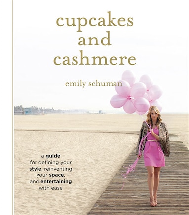 Cupcakes and Cashmere: A Guide for Defining Your Style, Reinventing Your Space, and Entertaining with Ease