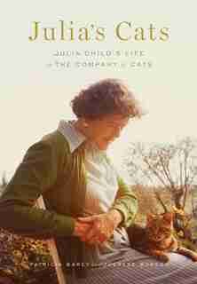 Julia's Cats: Julia Child's Life In The Company Of Cats by Patricia Barey