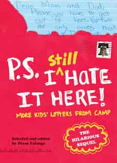 P.s. I Still Hate It Here: More Kids' Letters From Camp by Diane Falanga
