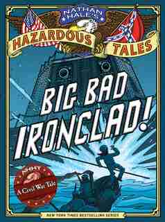 Nathan Hale's Hazardous Tales: Big Bad Ironclad! by Nathan Hale