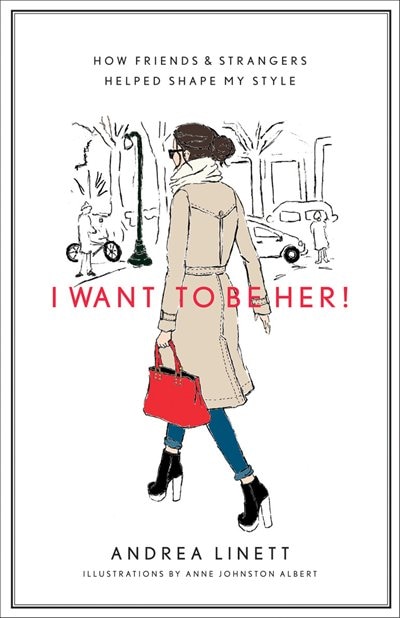 I Want To Be Her!: How Friends & Strangers Helped Shape My Style