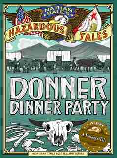 Nathan Hale's Hazardous Tales: Donner Dinner Party by Nathan Hale