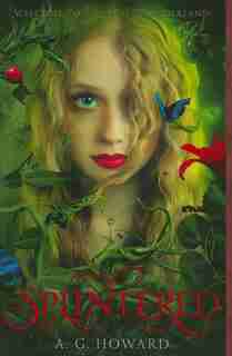 Splintered (splintered Series #1): Splintered Book One by A. G. Howard