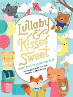 Lullaby And Kisses Sweet: Poems To Love With Your Baby by Lee Bennett Hopkins