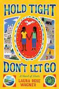 Hold Tight, Don't Let Go: A Novel Of Haiti by Laura Rose Wagner