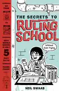 The Secrets To Ruling School (without Even Trying) (secrets To Ruling School #1): Book 1 by Neil Swaab