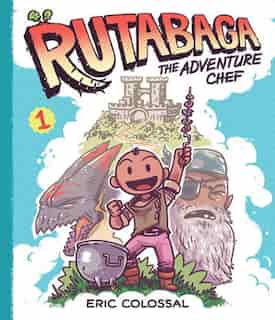 Rutabaga The Adventure Chef: Book 1 by Eric Colossal