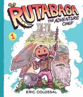 Rutabaga The Adventure Chef: Book 1 by Eric Colossal