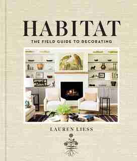 Habitat: The Field Guide To Decorating by Lauren Liess
