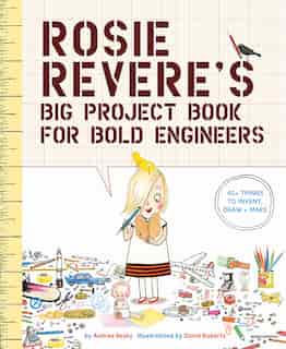 Rosie Revere's Big Project Book For Bold Engineers de David Roberts