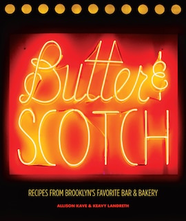 Butter & Scotch: Recipes from Brooklyn's Favorite Bar and Bakery