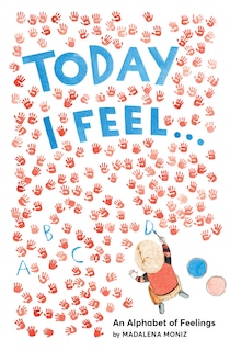 Today I Feel . . .: An Alphabet Of Feelings