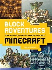 Block Adventures: Incredible Maps And Games To Create And Explore In Minecraft