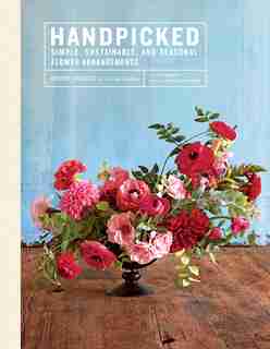 Handpicked: Simple, Sustainable, And Seasonal Flower Arrangements by Ingrid Carozzi