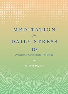 Meditation For Daily Stress: 10 Practices For Immediate Well-being