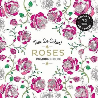 Front cover_Vive Le Color! Roses (Adult Coloring Book)