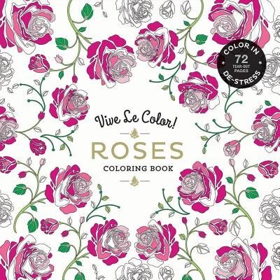 Front cover_Vive Le Color! Roses (Adult Coloring Book)