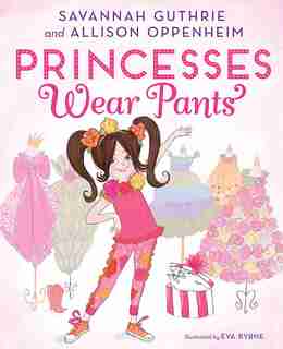 Princesses Wear Pants by Savannah Guthrie