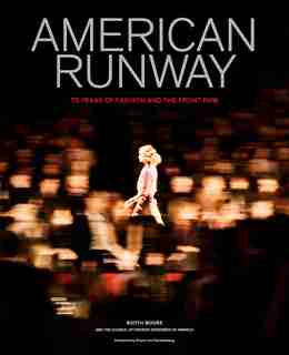 American Runway: 75 Years Of Fashion And The Front Row by Booth Moore