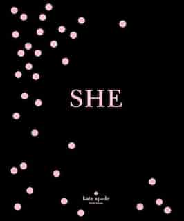 Kate Spade New York: She: Muses, Visionaries And Madcap Heroines by kate kate spade new york
