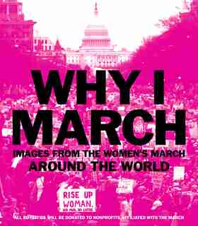 Why I March: Images from The Women’s March Around the World by Abrams Abrams Books