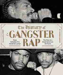 The History of Gangster Rap: From Schoolly D to Kendrick Lamar by Soren Baker