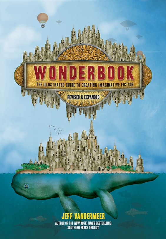 Wonderbook (revised And Expanded): The Illustrated Guide To Creating Imaginative Fiction