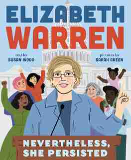 Elizabeth Warren: Nevertheless, She Persisted by Susan Wood