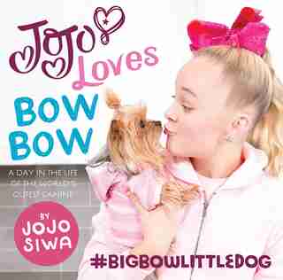 JoJo Loves BowBow: A Day in the Life of the World’s Cutest Canine by Jojo Siwa