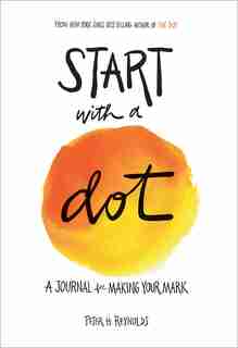 Start with a Dot (Guided Journal): A Journal For Making Your Mark by Peter H. Reynolds
