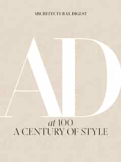 Architectural Digest At 100: A Century Of Style by Architectural Digest