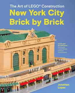 New York City Brick by Brick: The Art of LEGO Construction by Jonathan Lopes