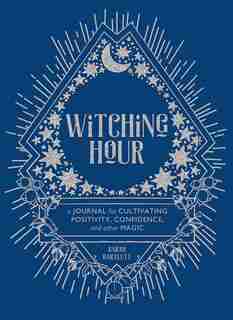 Witching Hour: A Journal For Cultivating Positivity, Confidence, And Other Magic by Sarah Bartlett