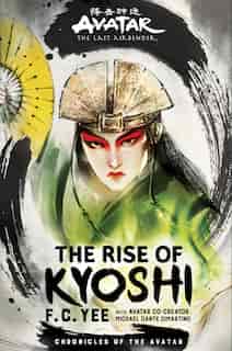 Avatar, The Last Airbender: The Rise Of Kyoshi (chronicles Of The Avatar Book 1) by F. C. Yee