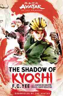 Avatar, The Last Airbender: The Shadow Of Kyoshi (chronicles Of The Avatar Book 2) by F. C. Yee