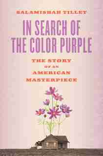 In Search Of The Color Purple: The Story Of An American Masterpiece by Salamishah Tillet
