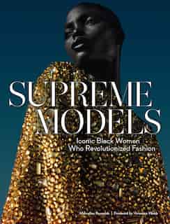 Supreme Models: Iconic Black Women Who Revolutionized Fashion by Marcellas Reynolds