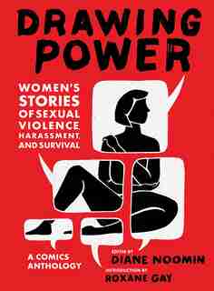 Drawing Power: Women's Stories Of Sexual Violence, Harassment, And Survival by Roxane Gay