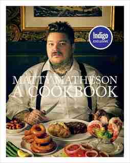 Matty Matheson: A Cookbook by Matty Matheson