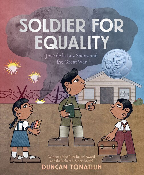 Soldier For Equality: José De La Luz Sáenz And The Great War by Duncan Tonatiuh